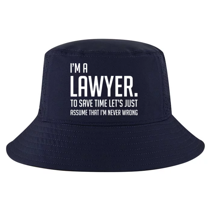 Im A Lawyer Save Time Lets Just Assume Im Never Wrong Cool Comfort Performance Bucket Hat