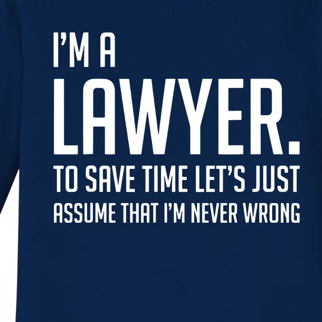 Im A Lawyer Save Time Lets Just Assume Im Never Wrong Baby Long Sleeve Bodysuit