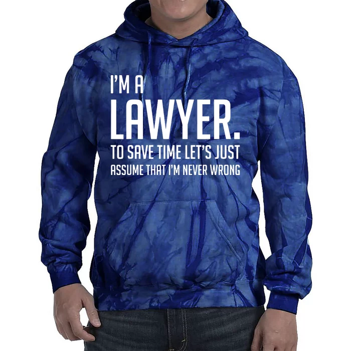 Im A Lawyer Save Time Lets Just Assume Im Never Wrong Tie Dye Hoodie