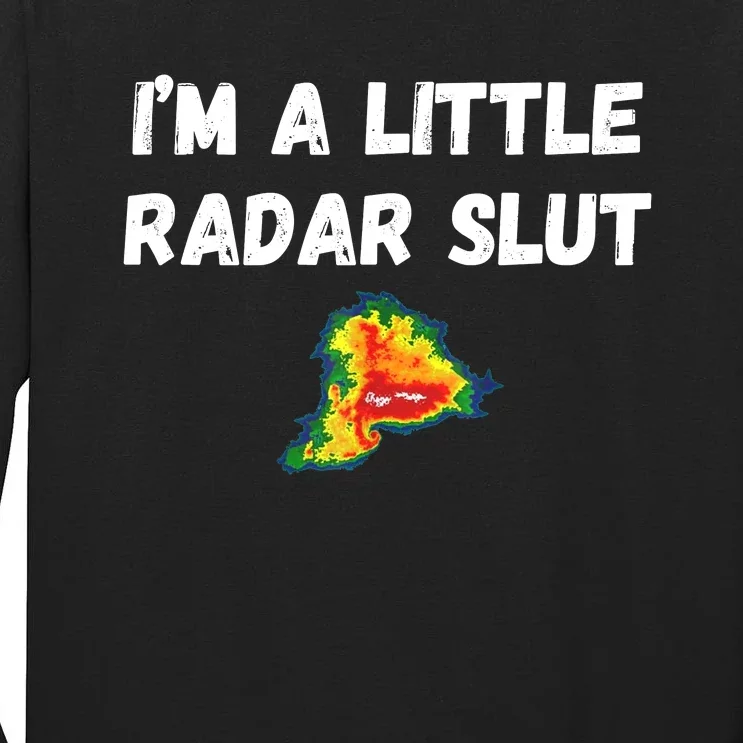 IM A Little Radar Slu Funny IM A Little Radar Slut Tall Long Sleeve T-Shirt