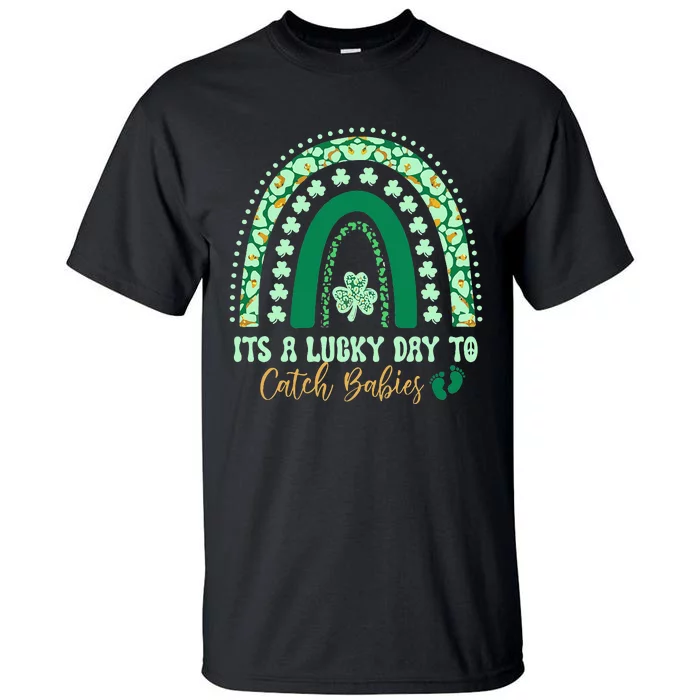 Its A Lucky Day To Catch Babies St Patricks Midwife LD Nurse Tall T-Shirt