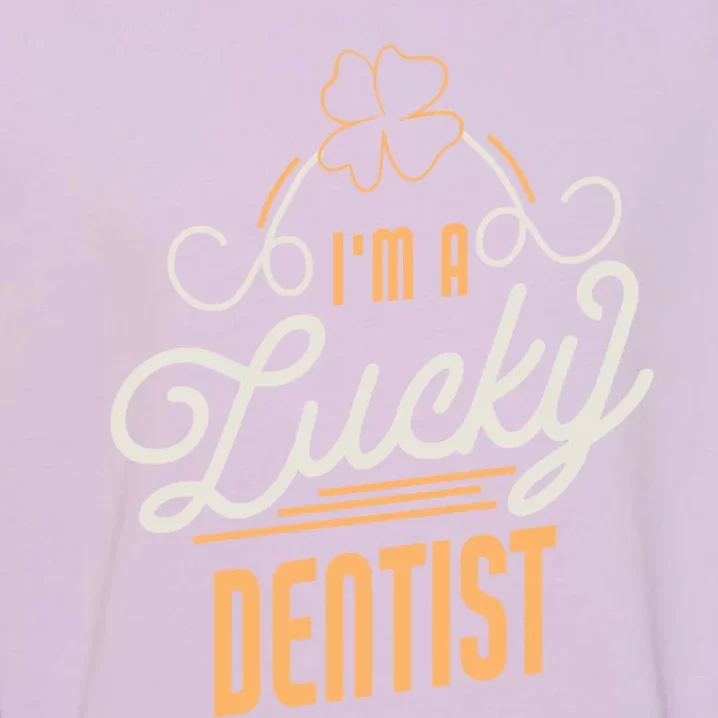 I'm A Lucky Dentist St Patricks Day Dentist Gift Garment-Dyed Sweatshirt