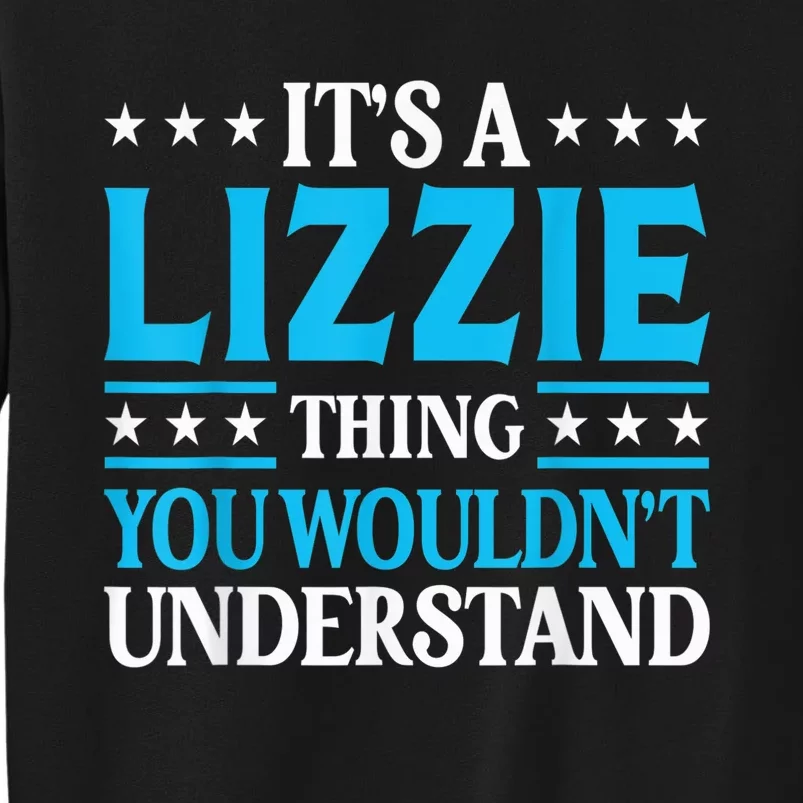 It's A Lizzie Thing Wouldn't Understand Girl Name Lizzie Tall Sweatshirt