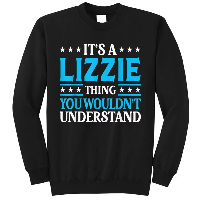 It's A Lizzie Thing Wouldn't Understand Girl Name Lizzie Tall Sweatshirt