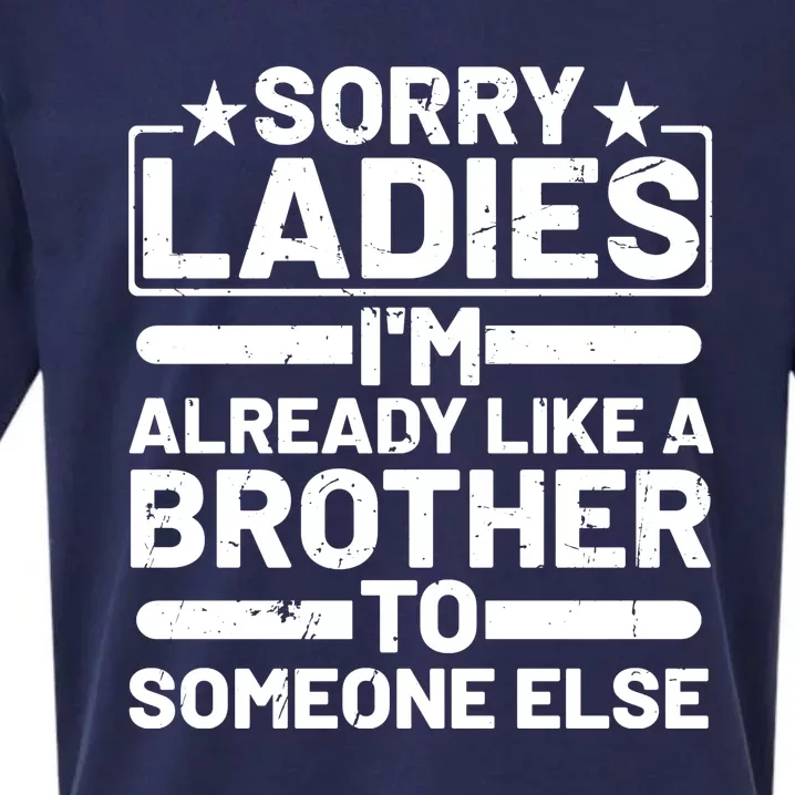 Im Already Like A Brother To Someone Else Sorry Ladies Funny Saying Sueded Cloud Jersey T-Shirt