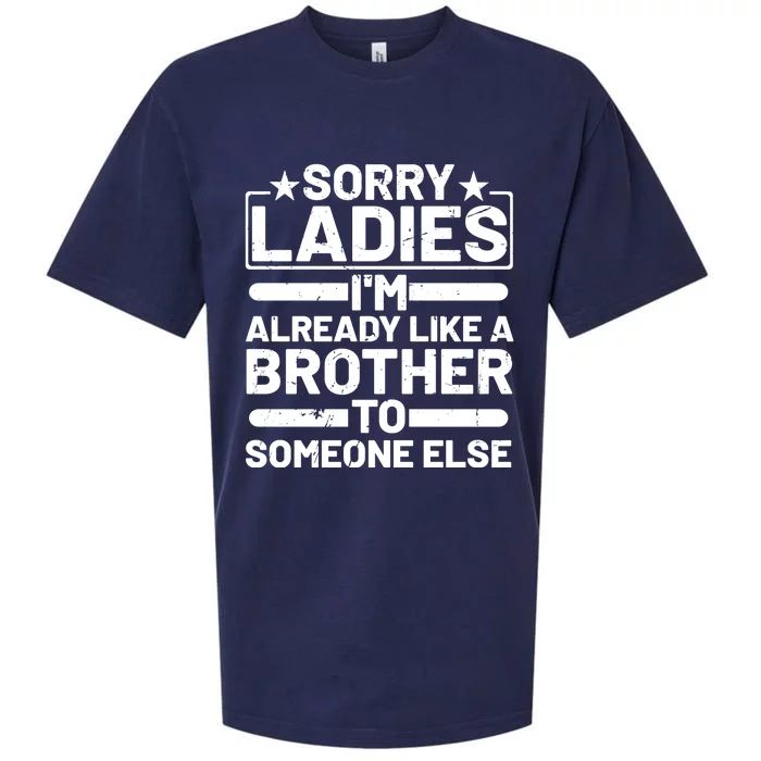 Im Already Like A Brother To Someone Else Sorry Ladies Funny Saying Sueded Cloud Jersey T-Shirt