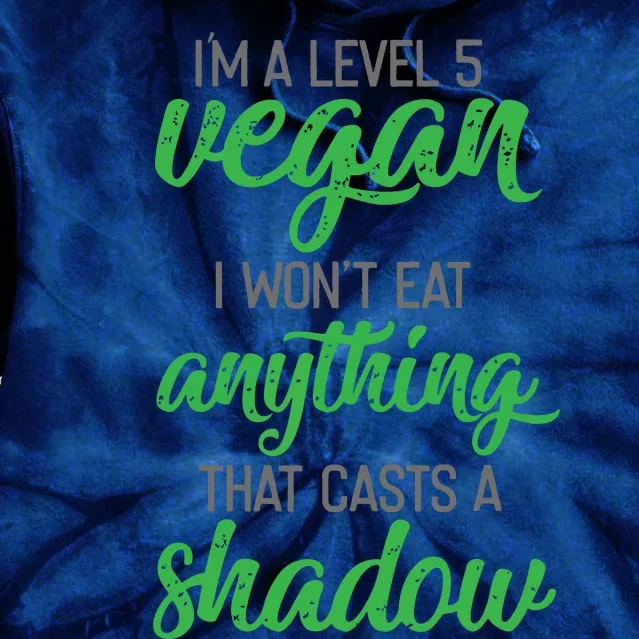 Im A Level 5 Vegan I Wont Eat Anything That Casts A Shadow Tie Dye Hoodie