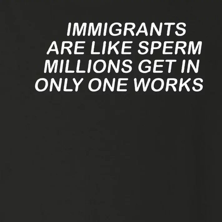 Immigrants Are Like Sperm Millions Get In Only One Works Toddler Long Sleeve Shirt