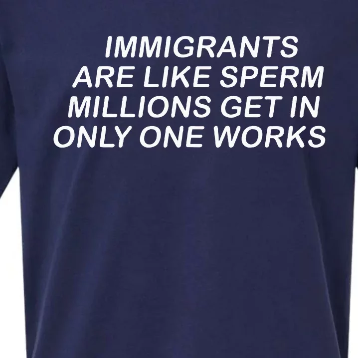 Immigrants Are Like Sperm Millions Get In Only One Works Sueded Cloud Jersey T-Shirt