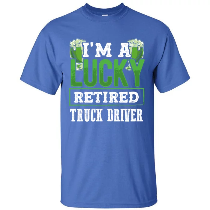 I’m A Lucky Retired Truck Driver Funny St Paddy's Day Funny Gift Tall T-Shirt