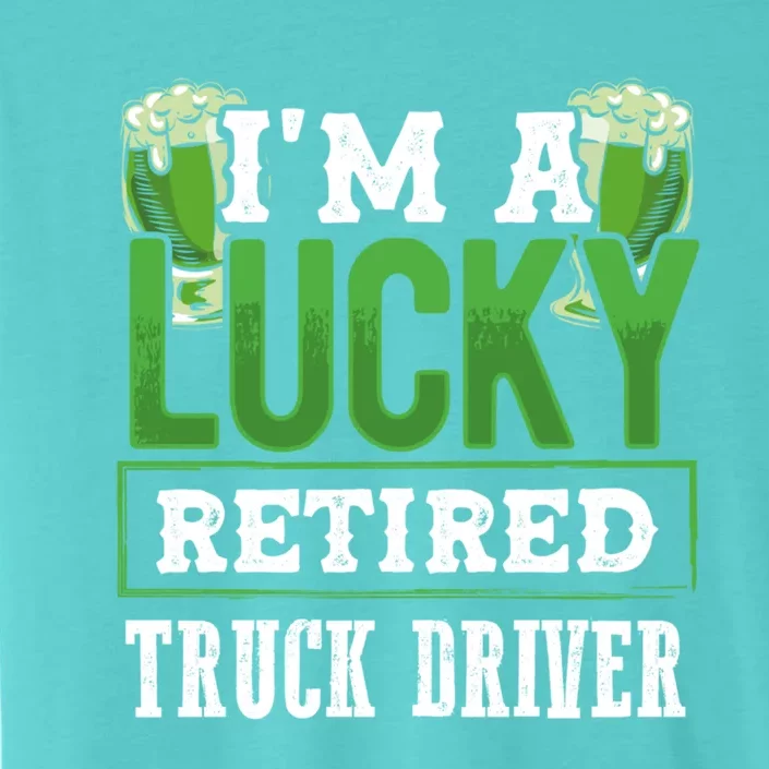 I’m A Lucky Retired Truck Driver Funny St Paddy's Day Funny Gift ChromaSoft Performance T-Shirt