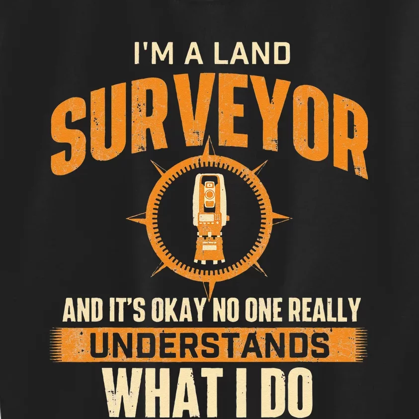 I'm A Land Surveyor Land Examiner Cartographer Surveying Kids Sweatshirt