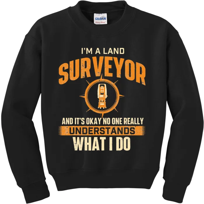 I'm A Land Surveyor Land Examiner Cartographer Surveying Kids Sweatshirt