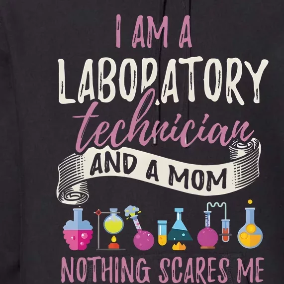 I Am Laboratory Technician And A Mom Nothing Scares Me Premium Hoodie