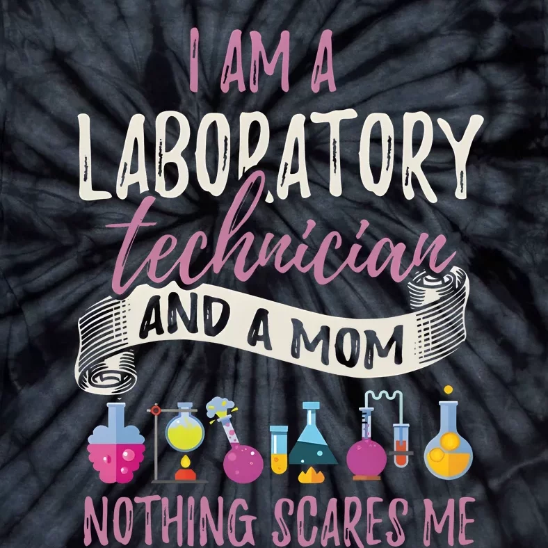 I Am Laboratory Technician And A Mom Nothing Scares Me Tie-Dye T-Shirt