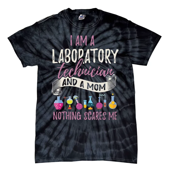 I Am Laboratory Technician And A Mom Nothing Scares Me Tie-Dye T-Shirt