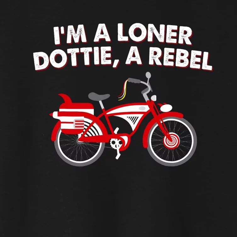 Im A Loner Dottie Bicycle A Rebel Women's Crop Top Tee