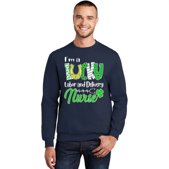 I'm A Lucky Labor And Delivery Nurse St Patricks Day Tall Sweatshirt