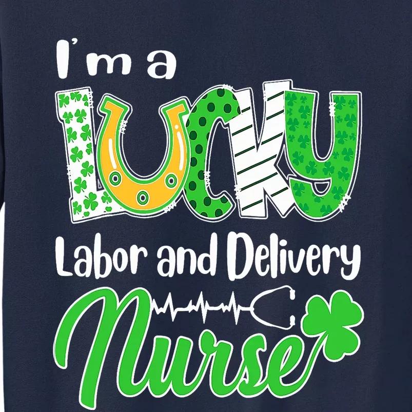 I'm A Lucky Labor And Delivery Nurse St Patricks Day Tall Sweatshirt