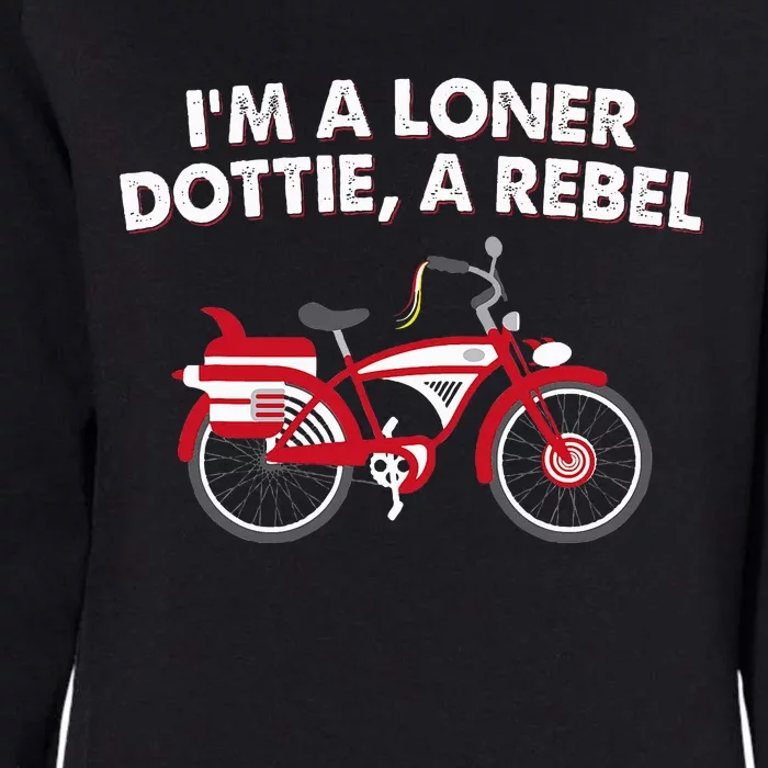 Im A Loner Dottie A Rebel Bicycle Womens California Wash Sweatshirt