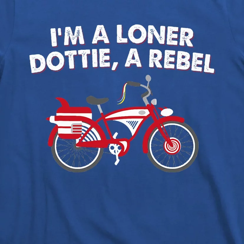 Im A Loner Dottie A Rebel Bicycle T-Shirt