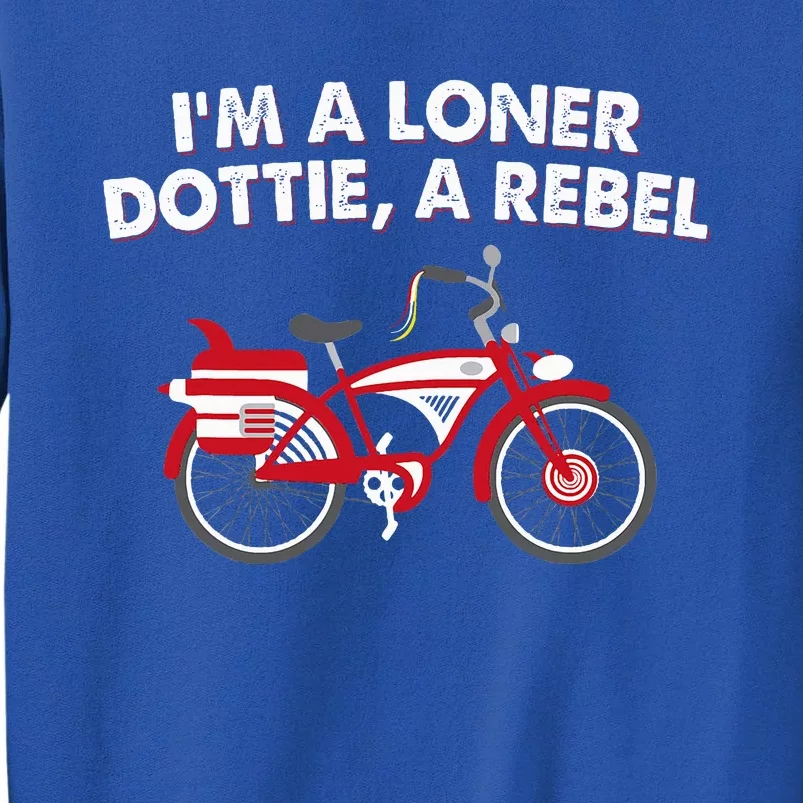 Im A Loner Dottie A Rebel Bicycle Tall Sweatshirt