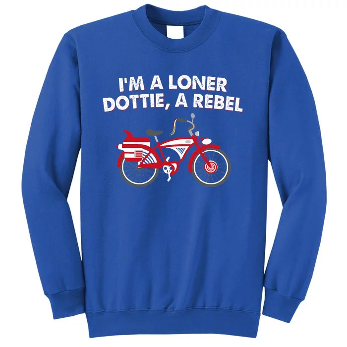 Im A Loner Dottie A Rebel Bicycle Tall Sweatshirt