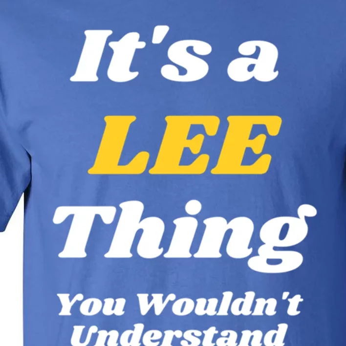 Its A Lee Thing You Wouldnt Understand Family Name Great Gift Tall T-Shirt