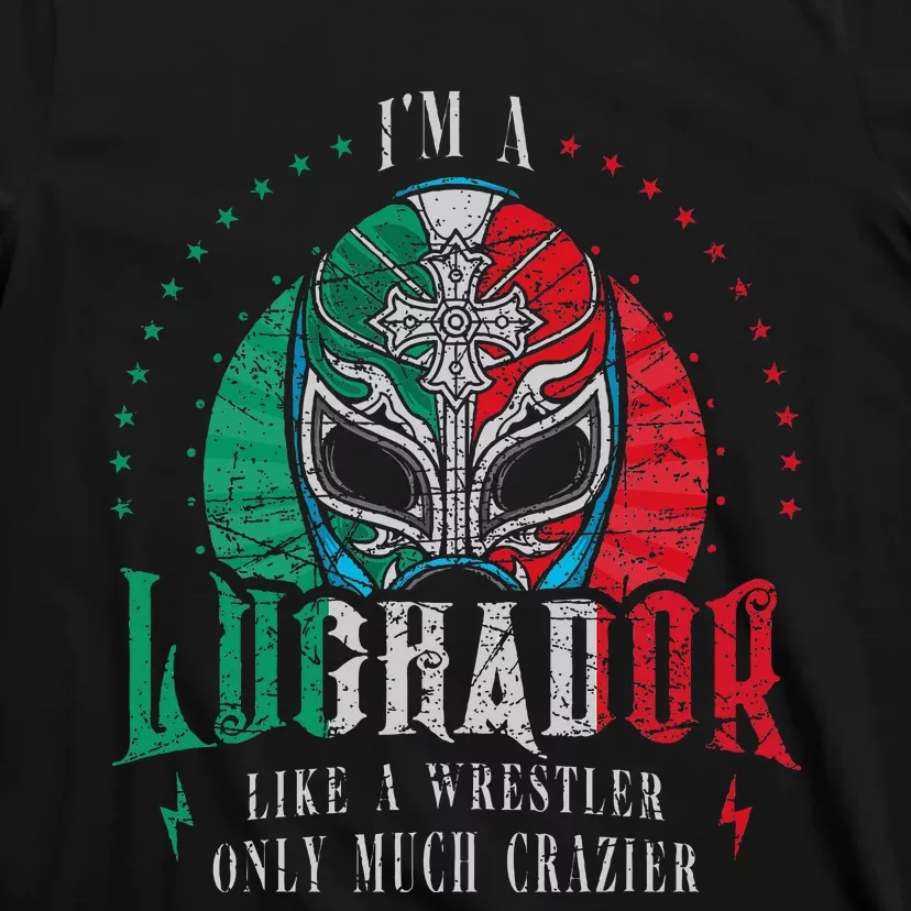 I'm A Luchador Like A Wrestler Only Much Crazier Lucha Libre T-Shirt