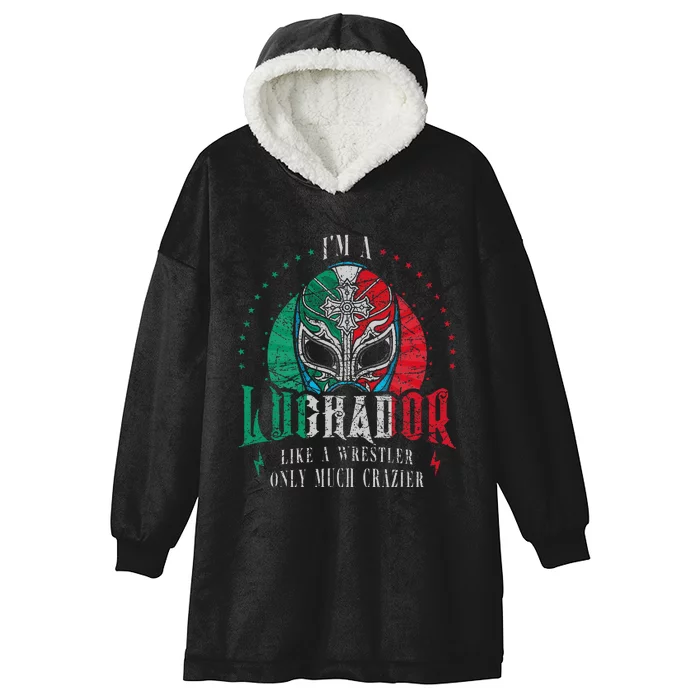 I'm A Luchador Like A Wrestler Only Much Crazier Lucha Libre Hooded Wearable Blanket