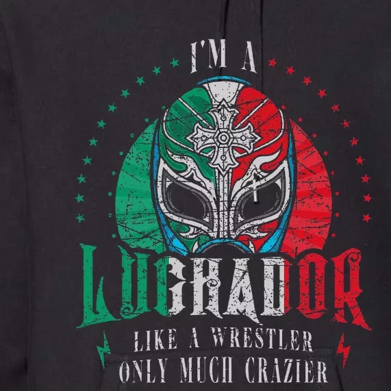 I'm A Luchador Like A Wrestler Only Much Crazier Lucha Libre Premium Hoodie