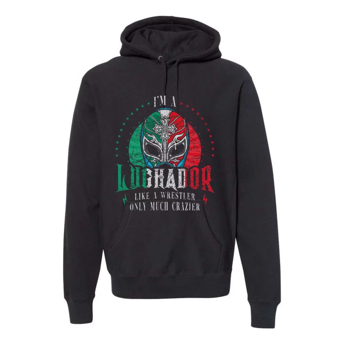 I'm A Luchador Like A Wrestler Only Much Crazier Lucha Libre Premium Hoodie