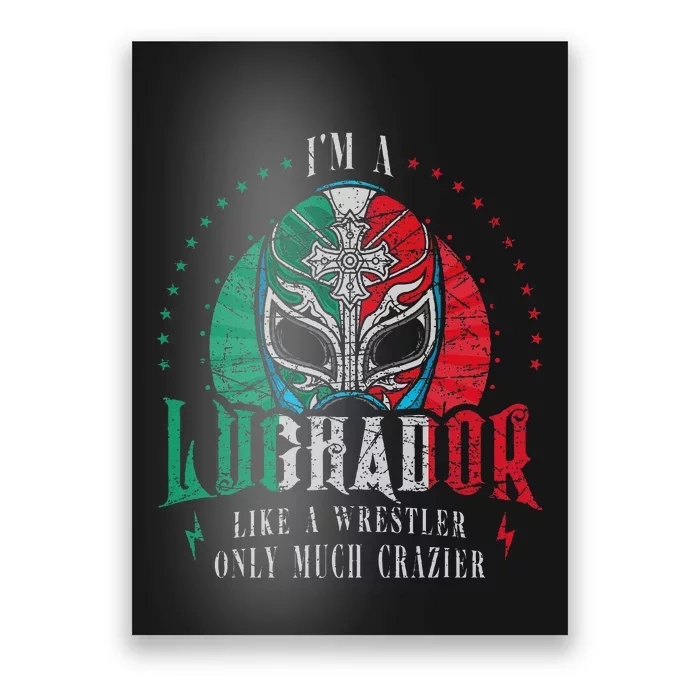 I'm A Luchador Like A Wrestler Only Much Crazier Lucha Libre Poster