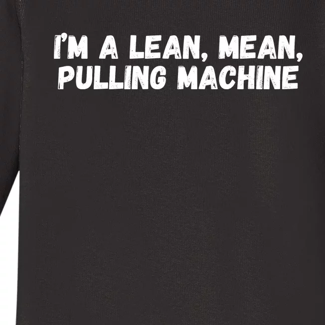 I’M A Lean Mean Pulling Machine Baby Long Sleeve Bodysuit