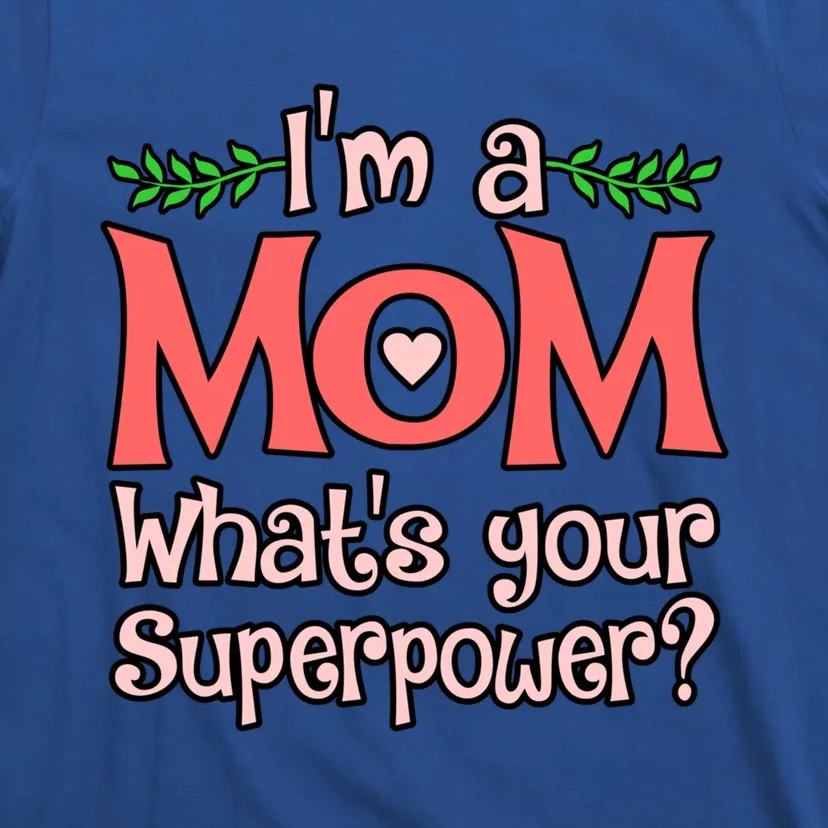 I'm A Mom What's Your Superpower Love Mother’s Day Graphic Gift T-Shirt