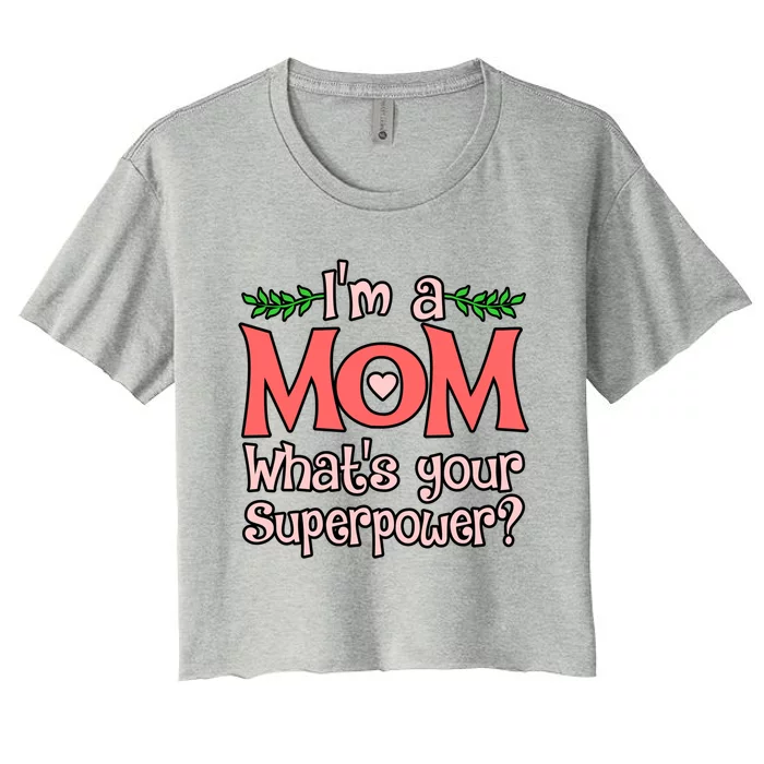 I'm A Mom What's Your Superpower Love Mother’s Day Graphic Gift Women's Crop Top Tee