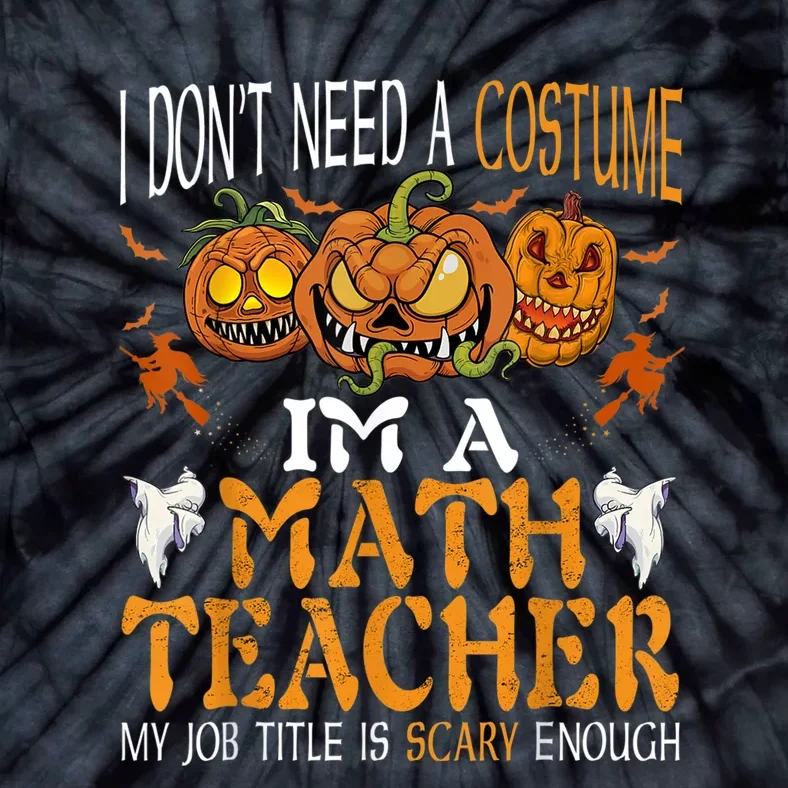 I’m A Math Teacher My Job Title Is Scary Enough Halloween Tie-Dye T-Shirt