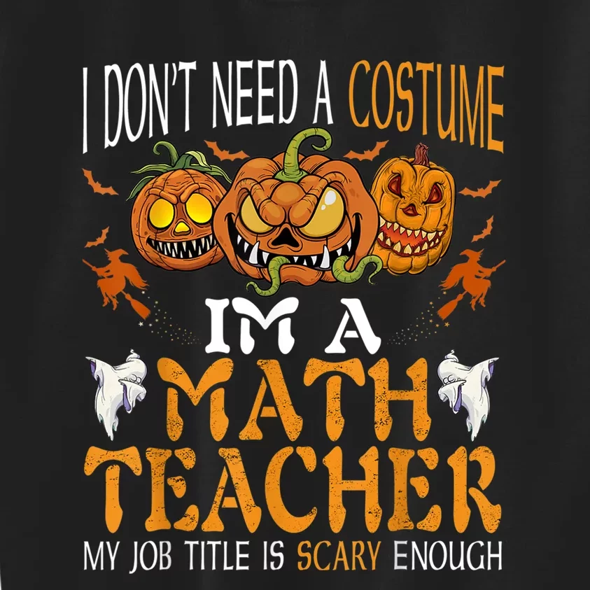 I’m A Math Teacher My Job Title Is Scary Enough Halloween Kids Sweatshirt