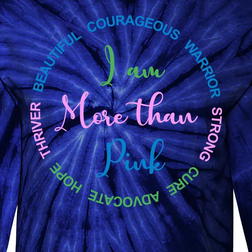 I Am More Than Pink Breast Cancer Awareness Tie-Dye Long Sleeve Shirt