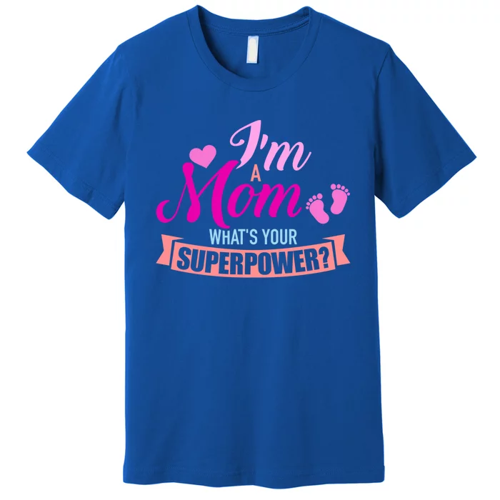 I'm A Mom What's Your Superpower Gift Premium T-Shirt