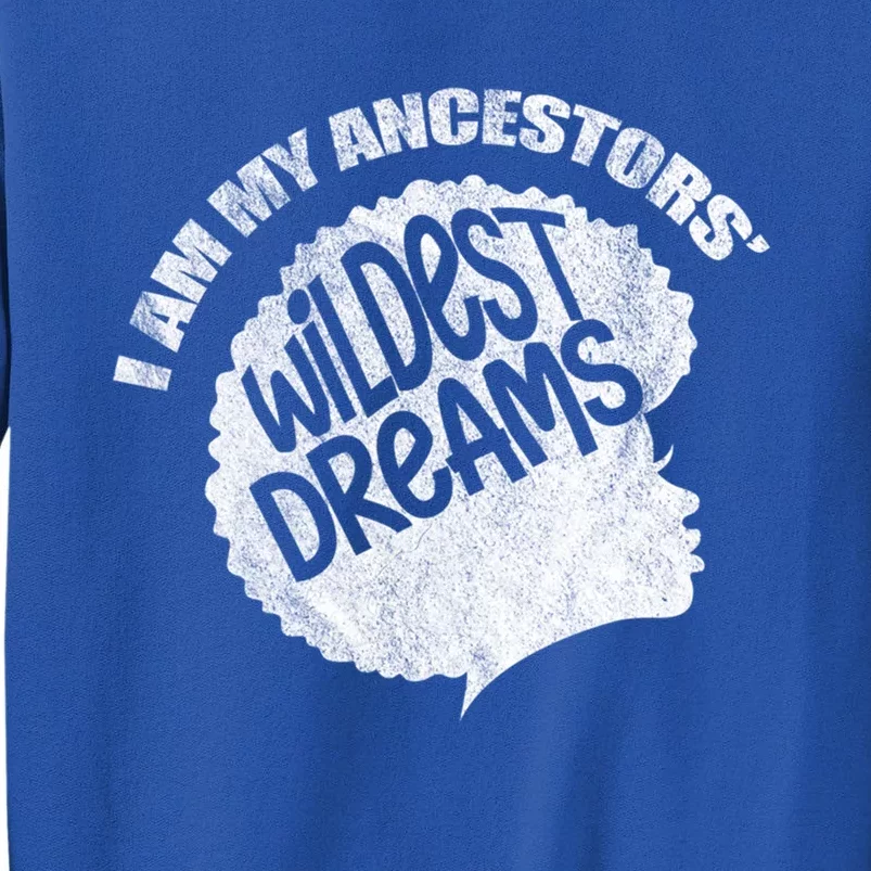 I Am My Ancestors Wildest Dreams Black Pride Afro Melanin Gift Tall Sweatshirt