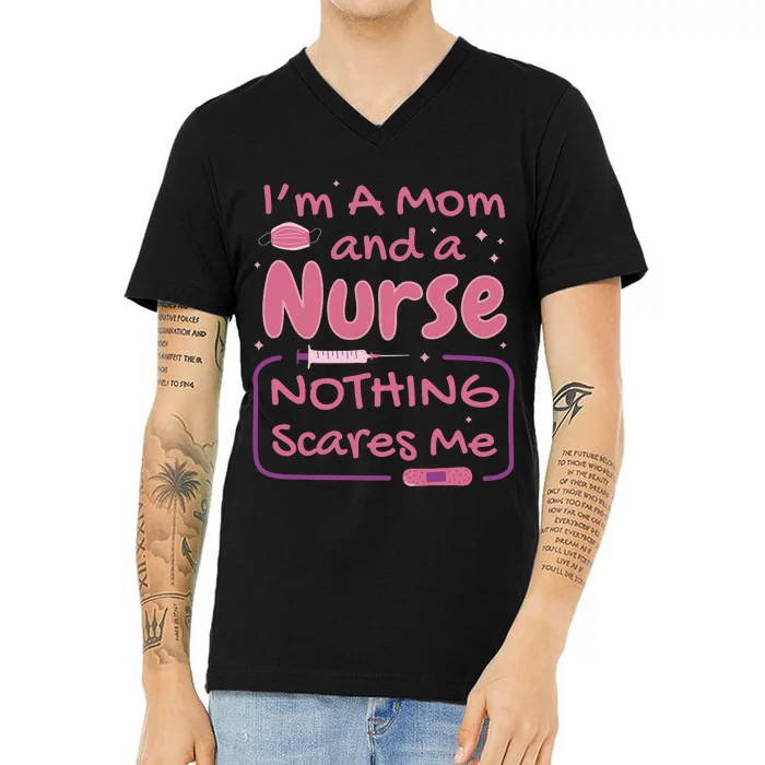 I'm A Mom And A Nurse Nothing Scares Me Funny V-Neck T-Shirt