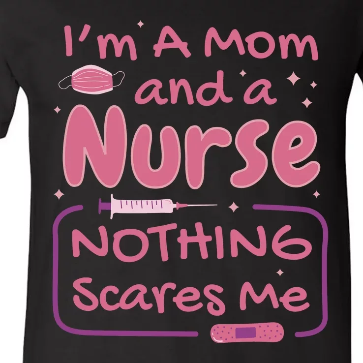 I'm A Mom And A Nurse Nothing Scares Me Funny V-Neck T-Shirt