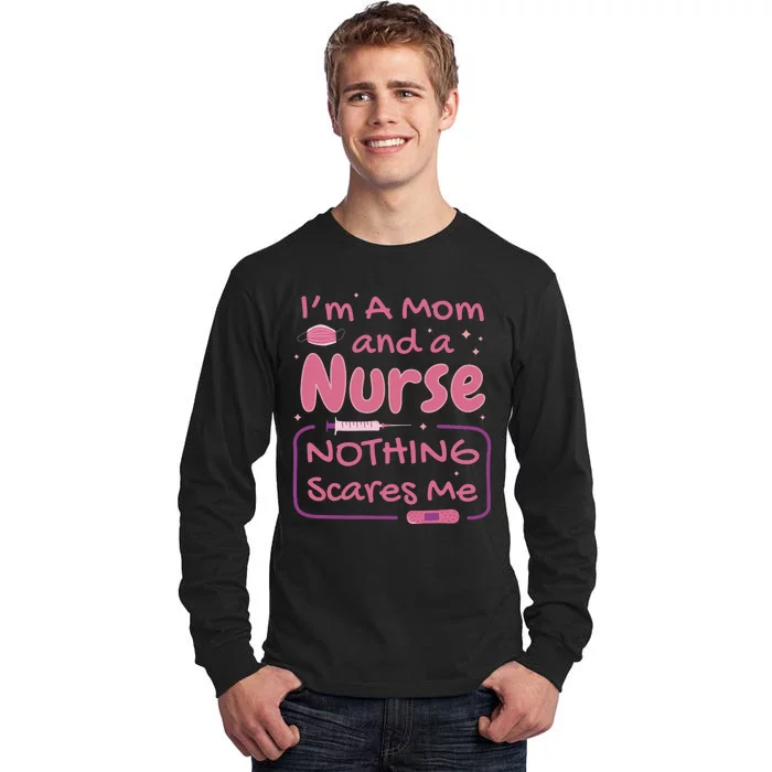 I'm A Mom And A Nurse Nothing Scares Me Funny Tall Long Sleeve T-Shirt