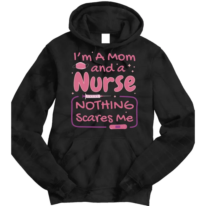 I'm A Mom And A Nurse Nothing Scares Me Funny Tie Dye Hoodie