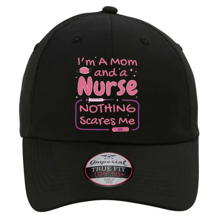 I'm A Mom And A Nurse Nothing Scares Me Funny The Original Performance Cap