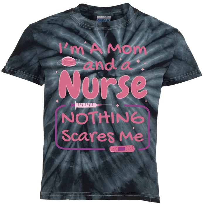 I'm A Mom And A Nurse Nothing Scares Me Funny Kids Tie-Dye T-Shirt