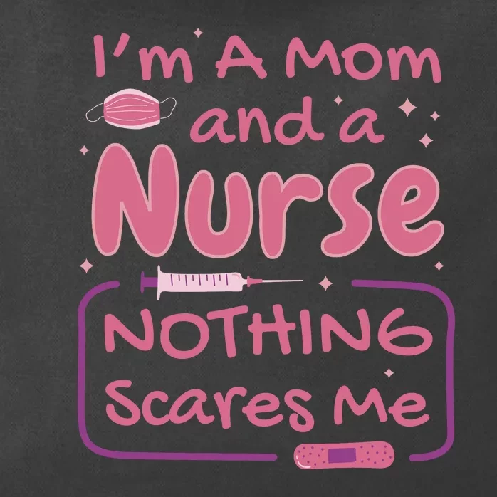 I'm A Mom And A Nurse Nothing Scares Me Funny Zip Tote Bag