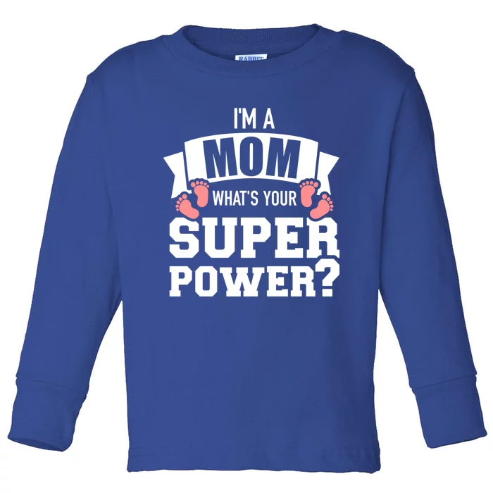 I'm A Mom What's Your Superpower Gift Toddler Long Sleeve Shirt