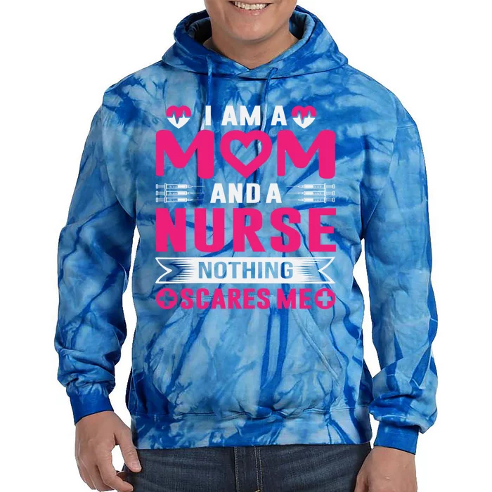 I Am Mom And Nurse So Nothing Scare Me Great Gift Tie Dye Hoodie